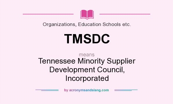What does TMSDC mean? It stands for Tennessee Minority Supplier Development Council, Incorporated