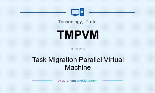 What does TMPVM mean? It stands for Task Migration Parallel Virtual Machine