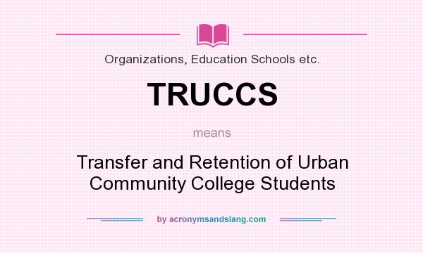 What does TRUCCS mean? It stands for Transfer and Retention of Urban Community College Students