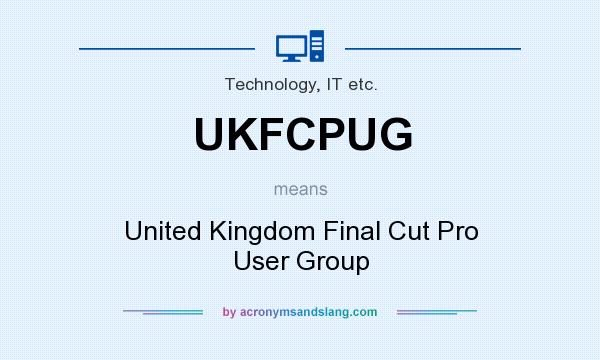 What does UKFCPUG mean? It stands for United Kingdom Final Cut Pro User Group