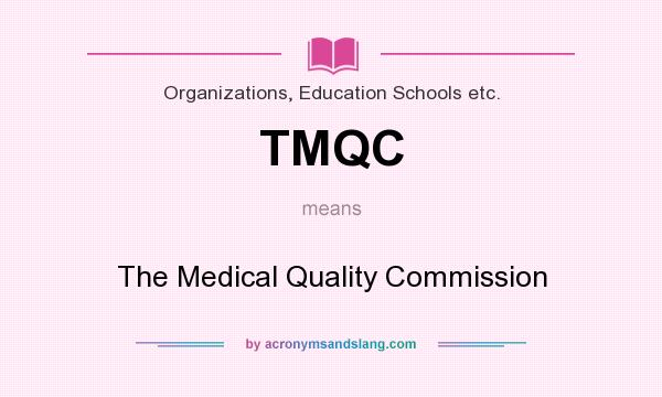 What does TMQC mean? It stands for The Medical Quality Commission