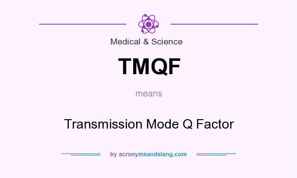 What does TMQF mean? It stands for Transmission Mode Q Factor