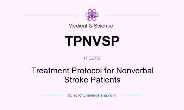 What does TPNVSP mean? It stands for Treatment Protocol for Nonverbal Stroke Patients