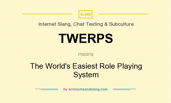 What does TWERPS mean? It stands for The World`s Easiest Role Playing System