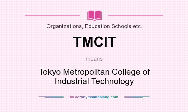 What does TMCIT mean? It stands for Tokyo Metropolitan College of Industrial Technology