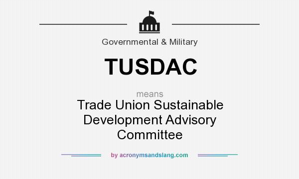 What does TUSDAC mean? It stands for Trade Union Sustainable Development Advisory Committee