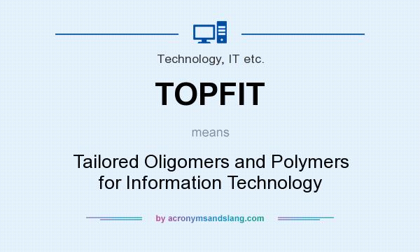 What does TOPFIT mean? It stands for Tailored Oligomers and Polymers for Information Technology