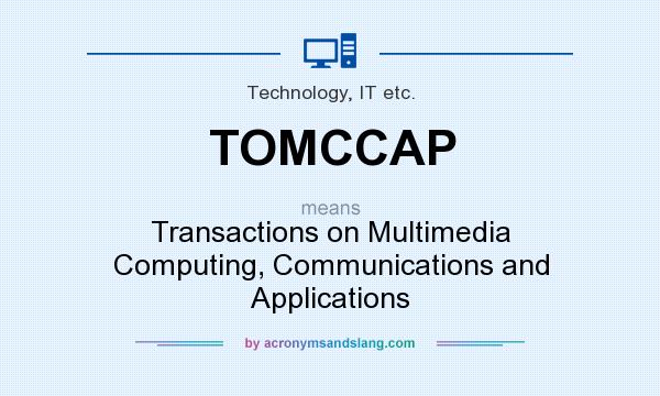 What does TOMCCAP mean? It stands for Transactions on Multimedia Computing, Communications and Applications