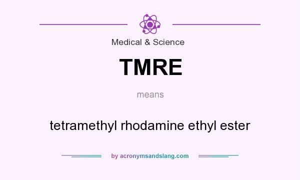 What does TMRE mean? It stands for tetramethyl rhodamine ethyl ester