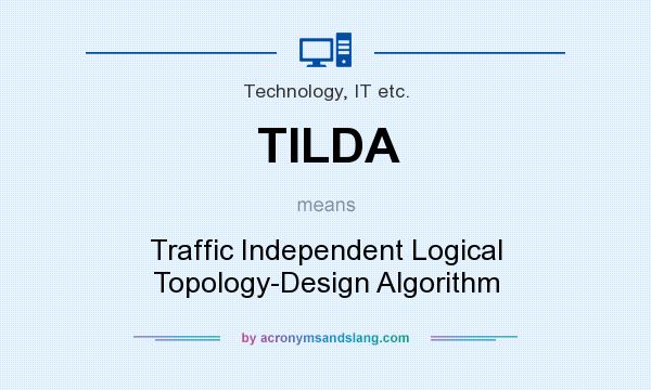 What does TILDA mean? It stands for Traffic Independent Logical Topology-Design Algorithm