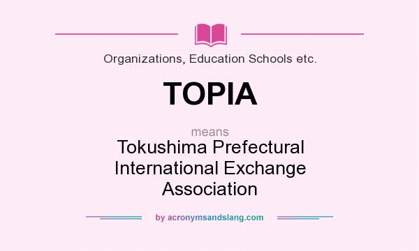 What does TOPIA mean? It stands for Tokushima Prefectural International Exchange Association