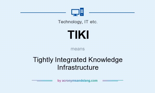 What does TIKI mean? It stands for Tightly Integrated Knowledge Infrastructure