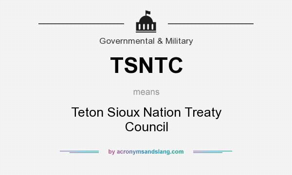 What does TSNTC mean? It stands for Teton Sioux Nation Treaty Council