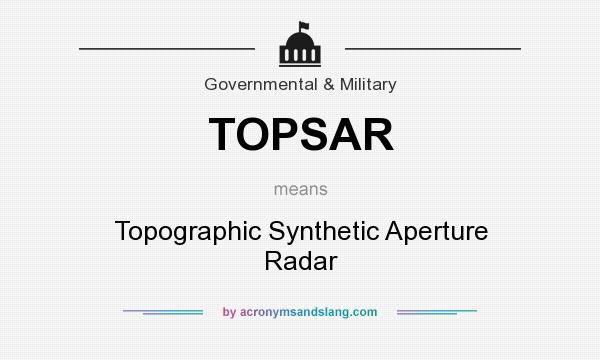 What does TOPSAR mean? It stands for Topographic Synthetic Aperture Radar