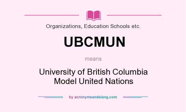What does UBCMUN mean? It stands for University of British Columbia Model United Nations