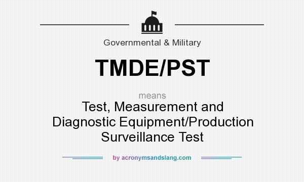 What does TMDE/PST mean? It stands for Test, Measurement and Diagnostic Equipment/Production Surveillance Test