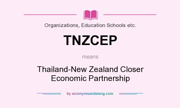 What does TNZCEP mean? It stands for Thailand-New Zealand Closer Economic Partnership