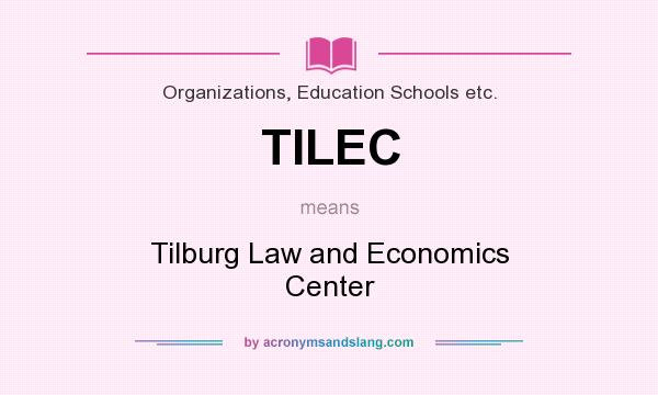 What does TILEC mean? It stands for Tilburg Law and Economics Center