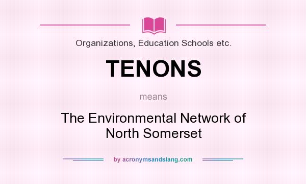 What does TENONS mean? It stands for The Environmental Network of North Somerset