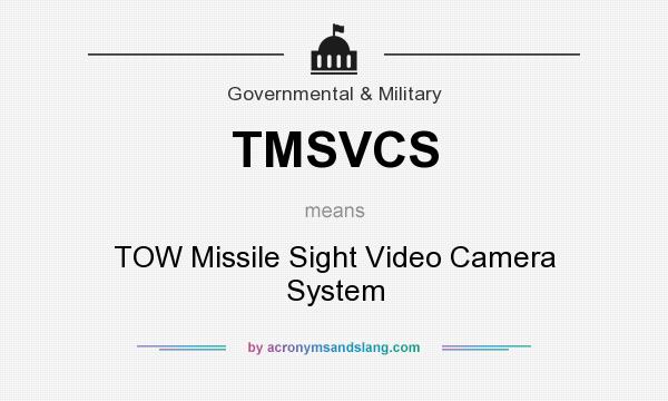 What does TMSVCS mean? It stands for TOW Missile Sight Video Camera System
