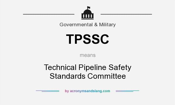 What does TPSSC mean? It stands for Technical Pipeline Safety Standards Committee