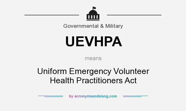 What does UEVHPA mean? It stands for Uniform Emergency Volunteer Health Practitioners Act