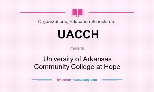 What does UACCH mean? It stands for University of Arkansas Community College at Hope