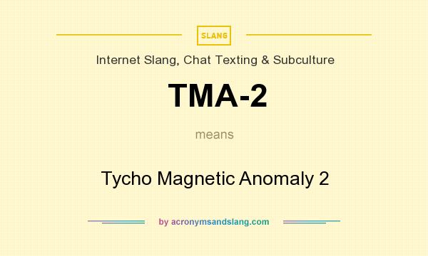 What does TMA-2 mean? It stands for Tycho Magnetic Anomaly 2