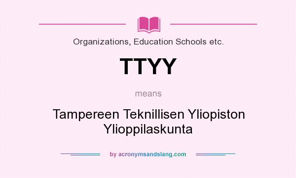What does TTYY mean? It stands for Tampereen Teknillisen Yliopiston Ylioppilaskunta