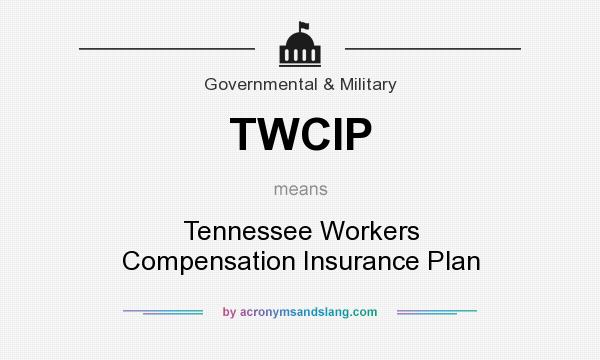 What does TWCIP mean? It stands for Tennessee Workers Compensation Insurance Plan