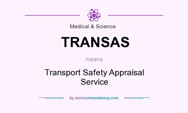 What does TRANSAS mean? It stands for Transport Safety Appraisal Service