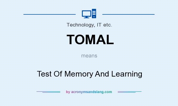 What does TOMAL mean? It stands for Test Of Memory And Learning
