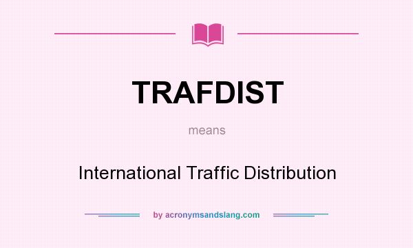 What does TRAFDIST mean? It stands for International Traffic Distribution