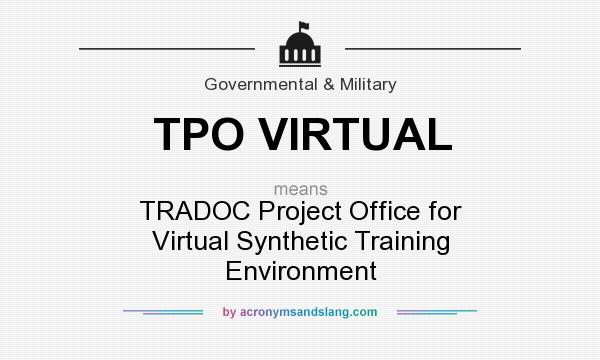 What does TPO VIRTUAL mean? It stands for TRADOC Project Office for Virtual Synthetic Training Environment