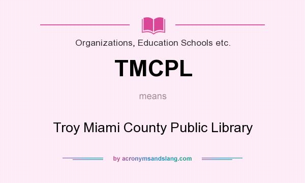 What does TMCPL mean? It stands for Troy Miami County Public Library