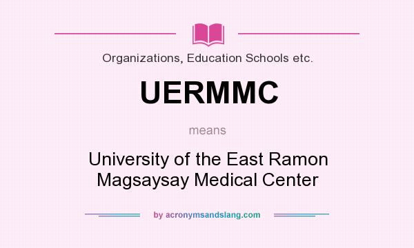 What does UERMMC mean? It stands for University of the East Ramon Magsaysay Medical Center