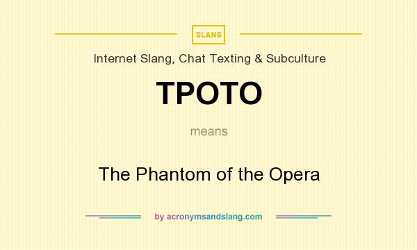 What does TPOTO mean? It stands for The Phantom of the Opera
