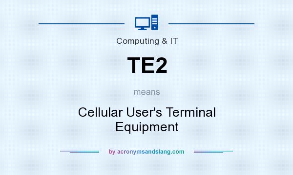 What does TE2 mean? It stands for Cellular User`s Terminal Equipment