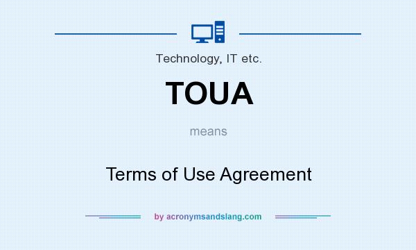 What does TOUA mean? It stands for Terms of Use Agreement