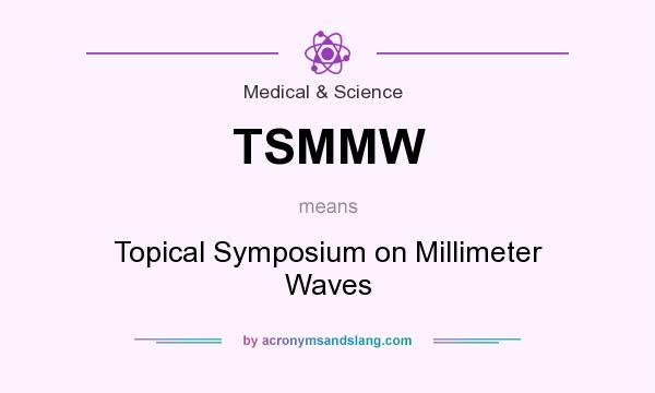 What does TSMMW mean? It stands for Topical Symposium on Millimeter Waves