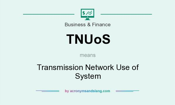 What does TNUoS mean? It stands for Transmission Network Use of System