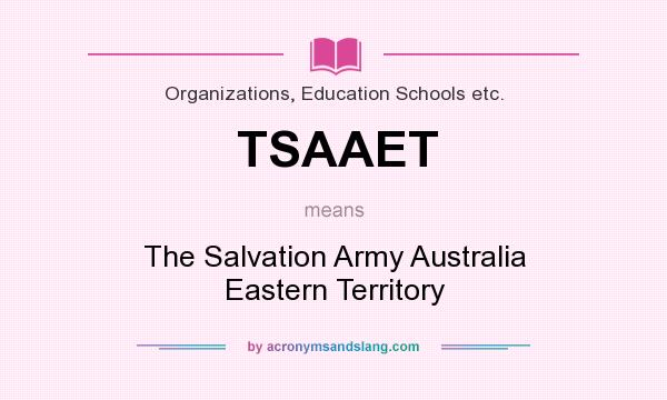 What does TSAAET mean? It stands for The Salvation Army Australia Eastern Territory