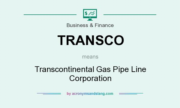 What does TRANSCO mean? It stands for Transcontinental Gas Pipe Line Corporation