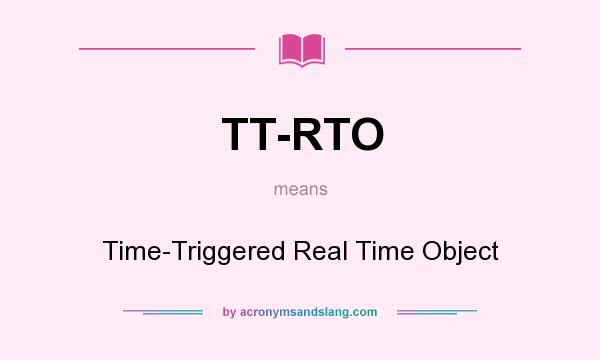 What does TT-RTO mean? It stands for Time-Triggered Real Time Object