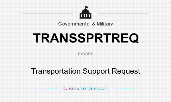 What does TRANSSPRTREQ mean? It stands for Transportation Support Request