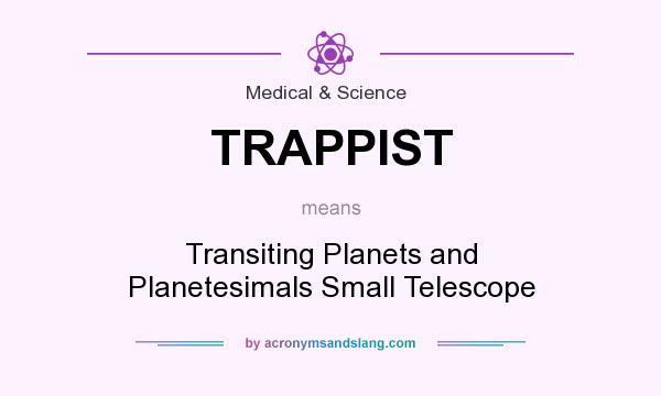 What does TRAPPIST mean? It stands for Transiting Planets and Planetesimals Small Telescope