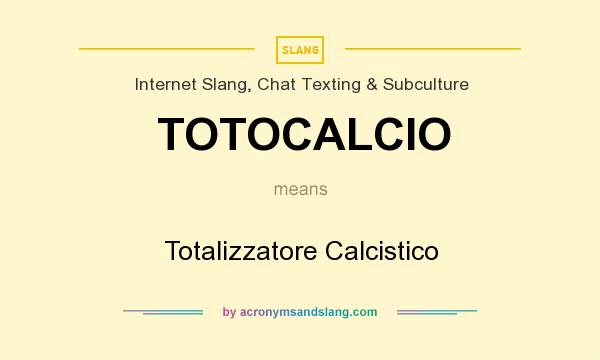 What does TOTOCALCIO mean? It stands for Totalizzatore Calcistico