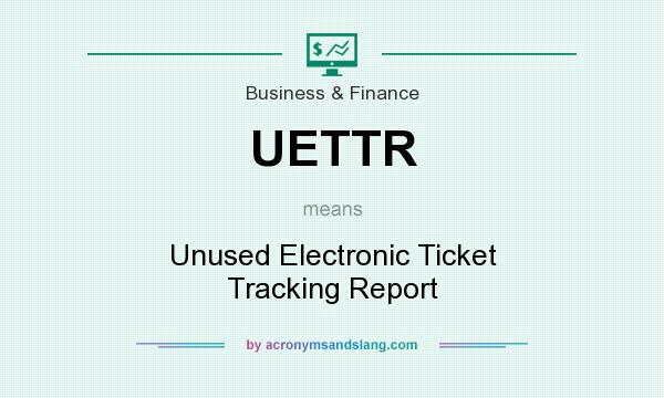 What does UETTR mean? It stands for Unused Electronic Ticket Tracking Report