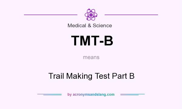 What does TMT-B mean? It stands for Trail Making Test Part B