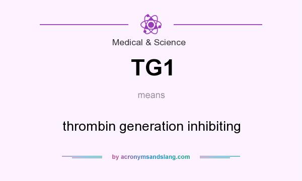 What does TG1 mean? It stands for thrombin generation inhibiting